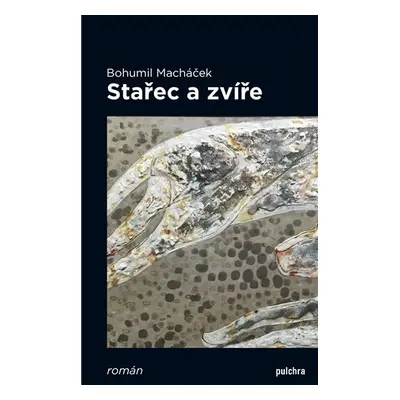 Stařec a zvíře - Bohumil Macháček