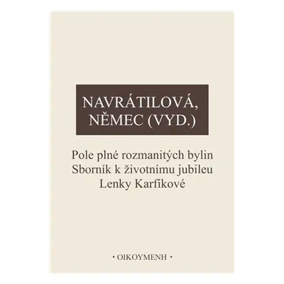 Pole plné rozmanitých bylin - Sborník k životnímu jubileu Lenky Karfíkové - Olga Navrátilová