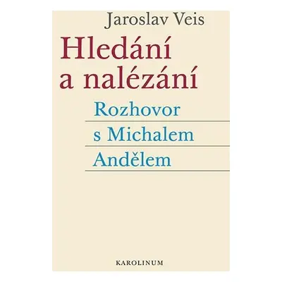 Hledání a nalézání - Rozhovor s Michalem Andělem - Jaroslav Veis