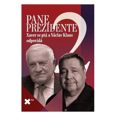 Pane prezidente 2: Xaver se ptá a Václav Klaus odpovídá - Luboš Xaver Veselý