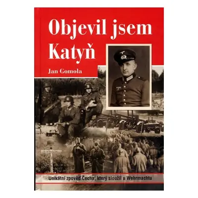 Objevil jsem Katyň - Jan Gomola