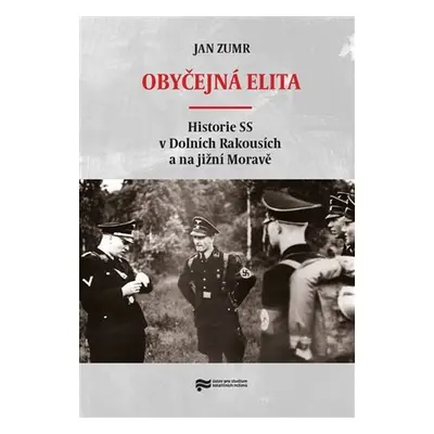 Obyčejná elita - Historie SS v Dolních Rakousích a na jižní Moravě - Jan Zumr