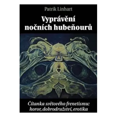 Vyprávění nočních hubeňourů - Čítanka světového frenetismu: horor, dobrodružství, erotika - Patr