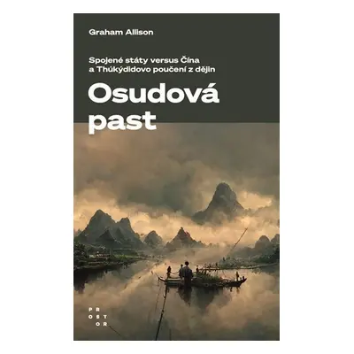 Osudová past - Spojené státy versus Čína a Thúkýdidovo poučení z dějin - Graham Allison