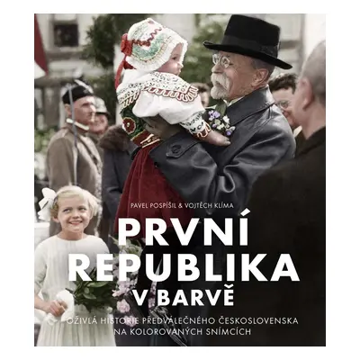 První republika v barvě - Oživlá historie předválečného Československa na kolorovaných snímcích 