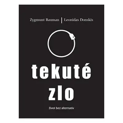 Tekuté zlo - Žvot bez alternativ - Zygmunt Bauman