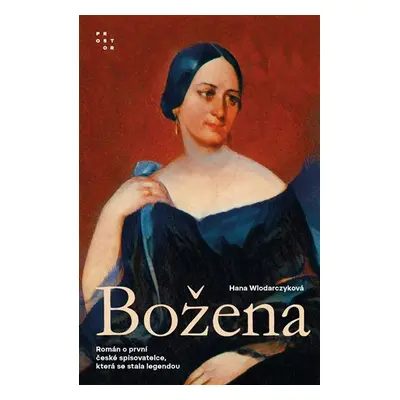 Božena - Román o první české spisovatelce, která se stala legendou - Hana Wlodarczyková