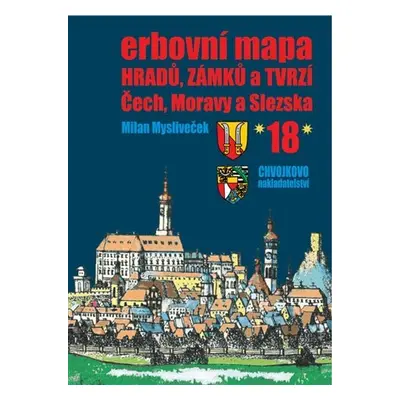 Erbovní mapa hradů, zámků a tvrzí Čech, Moravy a Slezska 18 - Milan Mysliveček