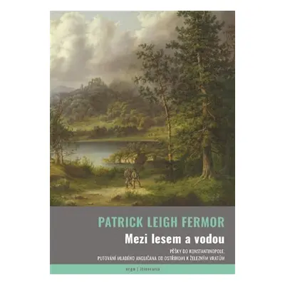 Mezi lesem a vodou - Pěšky do Konstantinopole - Patrick Leigh Fermor