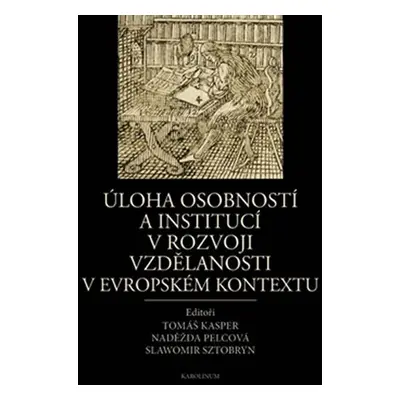 Úloha osobností a institucí v rozvoji vzdělanosti v evropském kontextu (slovensky, česky, anglic