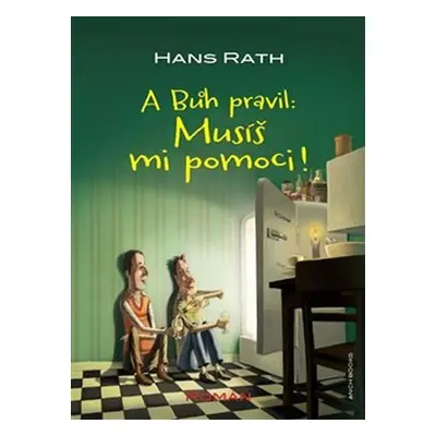 A Bůh pravil: Musíš mi pomoci! - Hans Rath