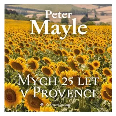 Mých 25 let v Provenci - CDmp3 (Čte Pavel Soukup) - Peter Mayle