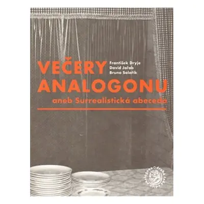 Večery Analogonu aneb Surrealistická abeceda - František Dryje