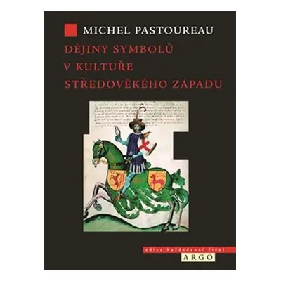 Dějiny symbolů v kultuře středověkého Západu - Michel Pastoureau