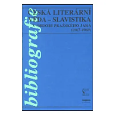 Česká literární věda - Slavistika v období pražského jara (1967-1969) - Alena Vachoušková