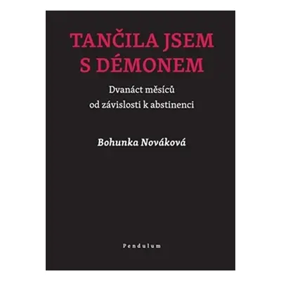 Tančila jsem s démonem - Dvanáct měsíců od závislosti k abstinenci - Bohunka Nováková