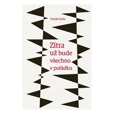 Zítra už bude všechno v pořádku - Tomáš Mgr. Jacko