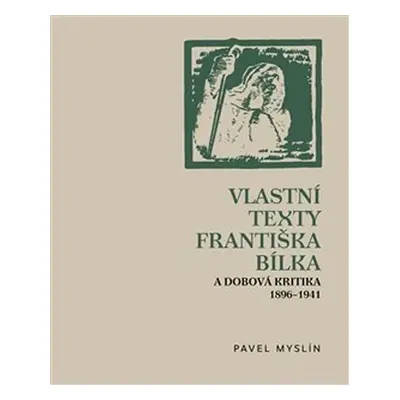 Vlastní texty Františka Bílka a dobová kritika 1896–1941 - Pavel Myslín