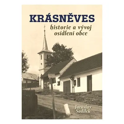 Krásněves - Historie a vývoj osídlení obce - Jaroslav Sadílek