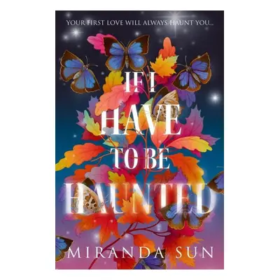 If I Have To Be Haunted - Miranda Sun