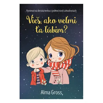 Vieš, ako veľmi ťa ľúbim? - Alma Grossová