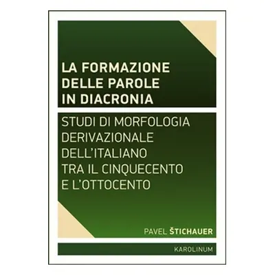 La formazione delle parole in diacroni - Studi di morfologia derivativa dell´italiano tra il Cin