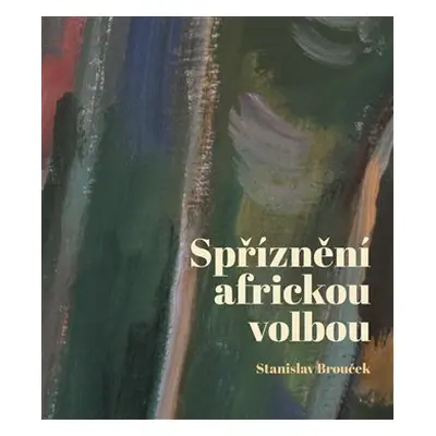 Spříznění africkou volbou - Stanislav Brouček