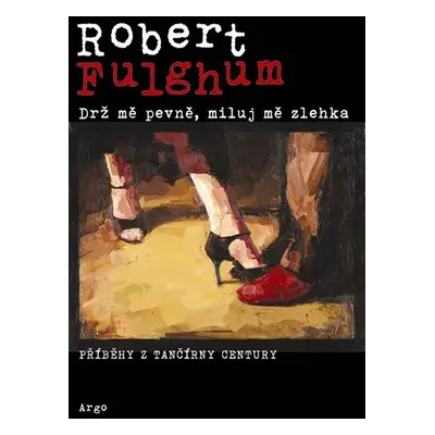 Drž mě pevně, miluj mě zlehka - Robert Fulghum