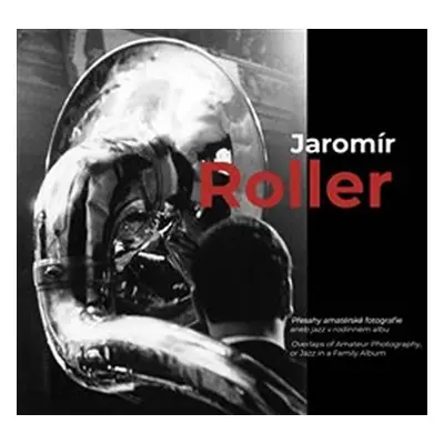 Jaromír Roller - Přesahy amatérské fotografie aneb jazz v rodinném albu - Jaromír Roller