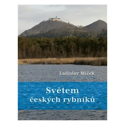 Světem českých rybníků - Ladislav Miček