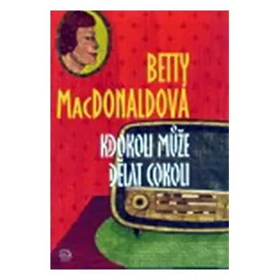 Kdokoli může dělat cokoli - Betty MacDonald