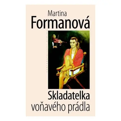 Skladatelka voňavého prádla, 1. vydání - Martina Formanová