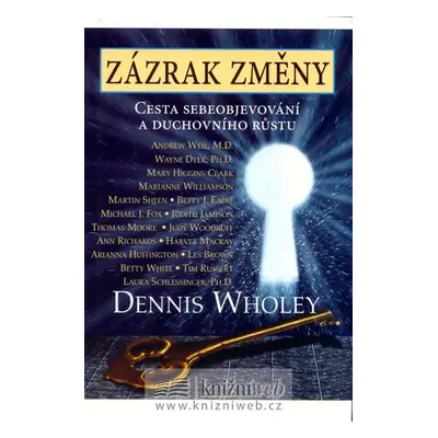 Zázrak změny - Cesta sebeobjevování a duchovního růstu - Dennis Wholey