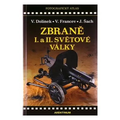 Zbraně 1. a 2. Světové války - Vladimír Dolínek