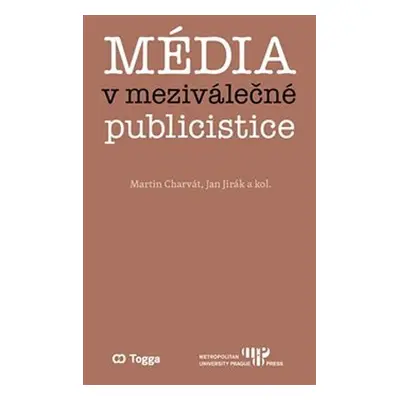 Média v meziválečné publicistice - Kapitoly z dějin českého myšlení o médiích 1918–1938 (II.) - 