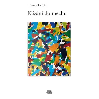 Kázání do mechu - Tomáš Tichý