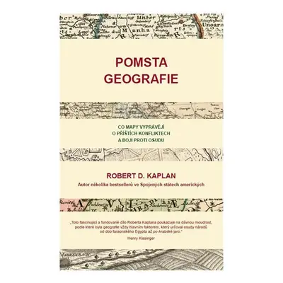 Pomsta geografie - Co mapy vyprávějí o příštích konfliktech a boji proti osudu, 1. vydání - Rob