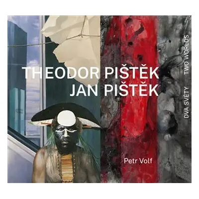 Theodor Pištěk, Jan Pištěk - Dva světy / Two Worlds - Petr Volf