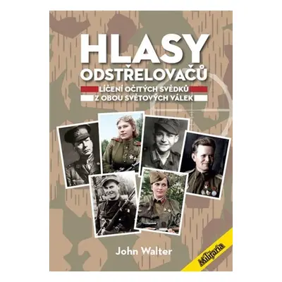 Hlasy odstřelovačů - Líčení očitých svědků z obou světových válek - John Walter