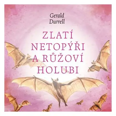 Zlatí netopýři a růžoví holubi - CDmp3 (Čte Aleš Procházka) - Gerald Durrell