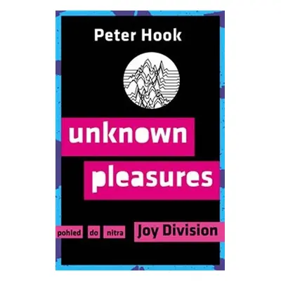 Unknown Pleasures - Pohled do nitra Joy Division - Peter Hook