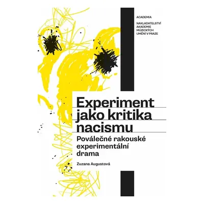 Experiment jako kritika nacismu - Poválečná rakouská experimentální dramatika - Zuzana Augustová