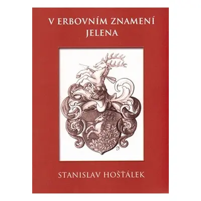 V erbovním znamení jelena - Střípky ze života jednoho rodu v době humanismu a třicetileté války 