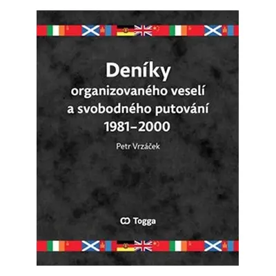 Deníky organizovaného veselí a svobodného putování 1981-2000 - Petr Vrzáček