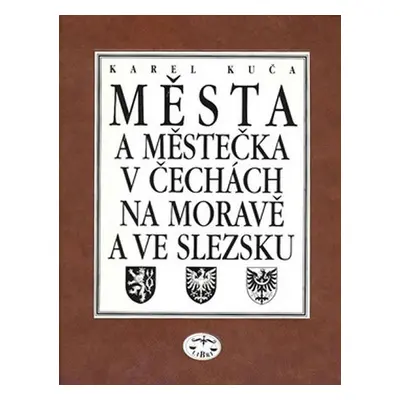 Města a městečka 6. v Čechách, na Moravě a ve Slezsku - Karel Kuča