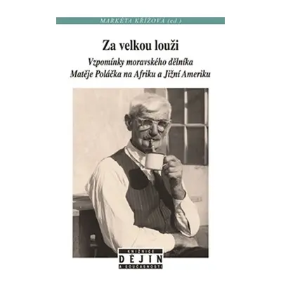 Za velkou louži - Vzpomínky českého dělníka Matěje Poláčka na Afriku a Jižní Ameriku - Markéta K