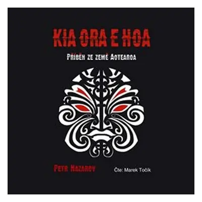 Kia Ora E Hoa: Příběh ze země Aotearoa - CD, čte Točí Marek - Petr Nazarov