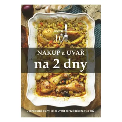 Nakup a uvař na 2 dny - Jednoduché plány, jak si uvařit zdravé jídlo na více dnů - Tomáš Kosačík