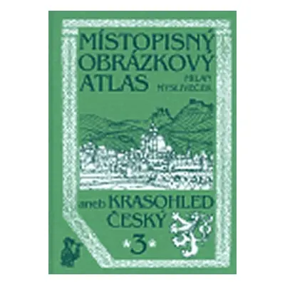 Místopisný obrázkový atlas aneb Krasohled český 3. - Milan Mysliveček