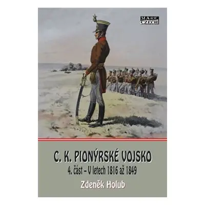 C. K. Pionýrské vojsko 4. část - V letech 1816 až 1849 - Zdeněk Holub